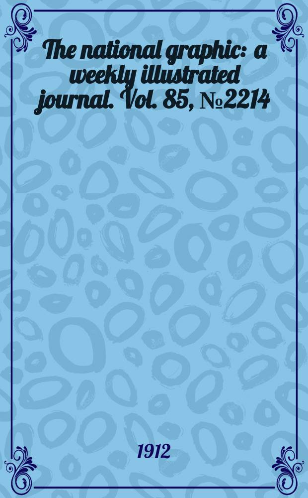 The national graphic : a weekly illustrated journal. Vol. 85, № 2214