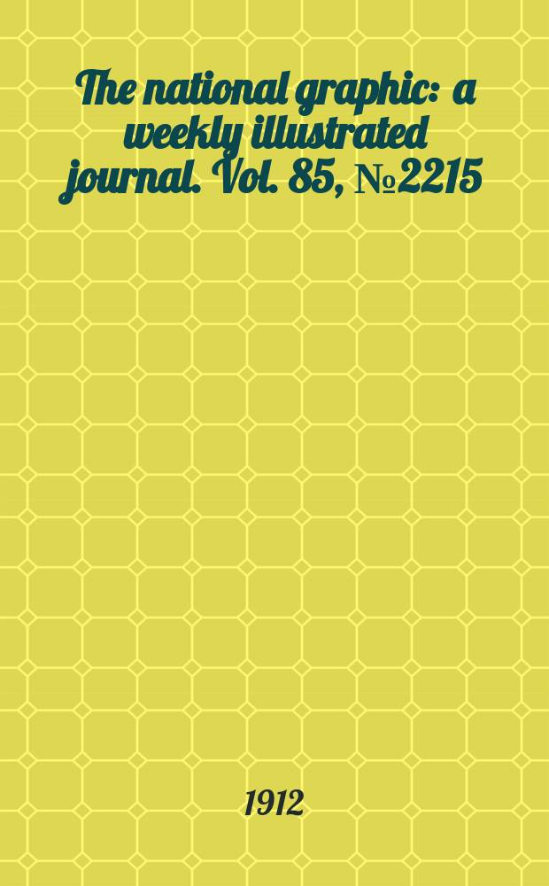 The national graphic : a weekly illustrated journal. Vol. 85, № 2215