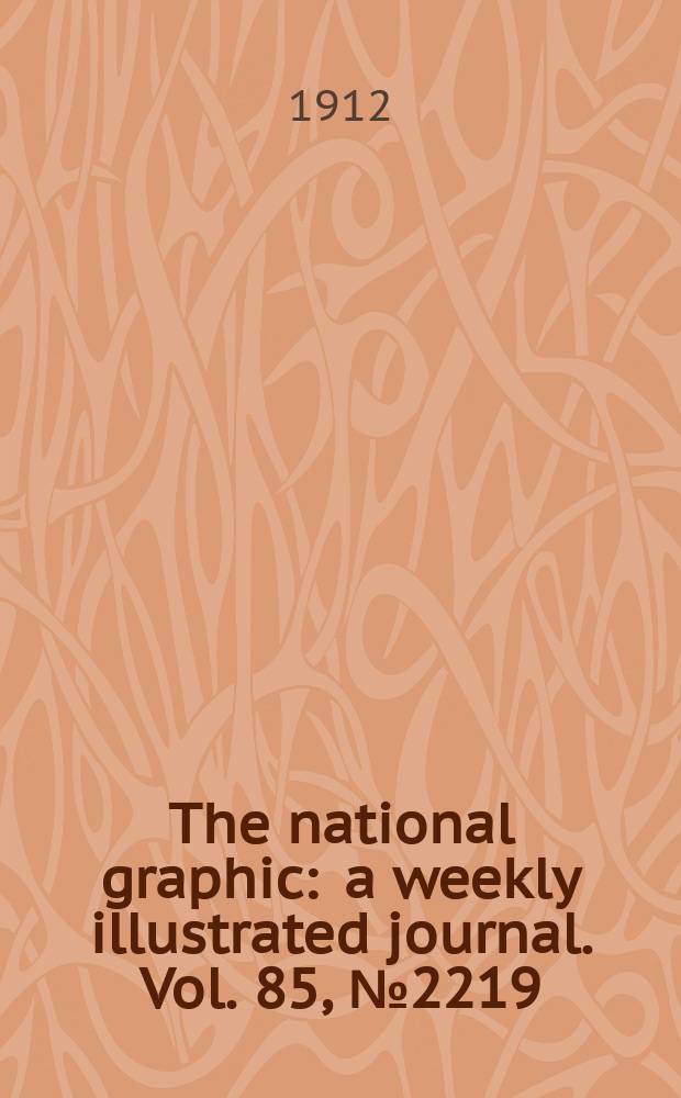 The national graphic : a weekly illustrated journal. Vol. 85, № 2219