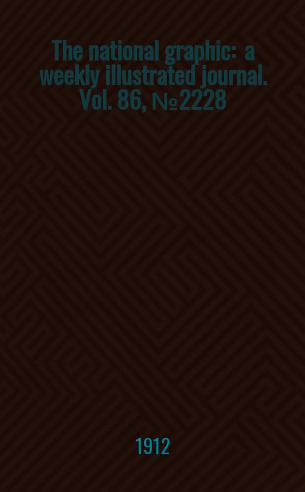 The national graphic : a weekly illustrated journal. Vol. 86, № 2228