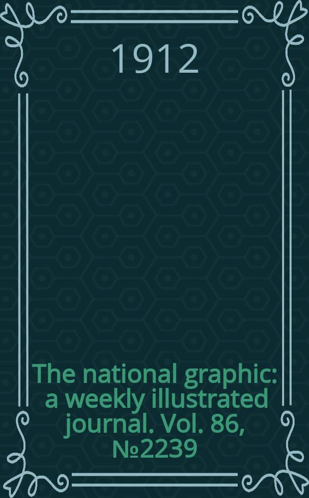 The national graphic : a weekly illustrated journal. Vol. 86, № 2239