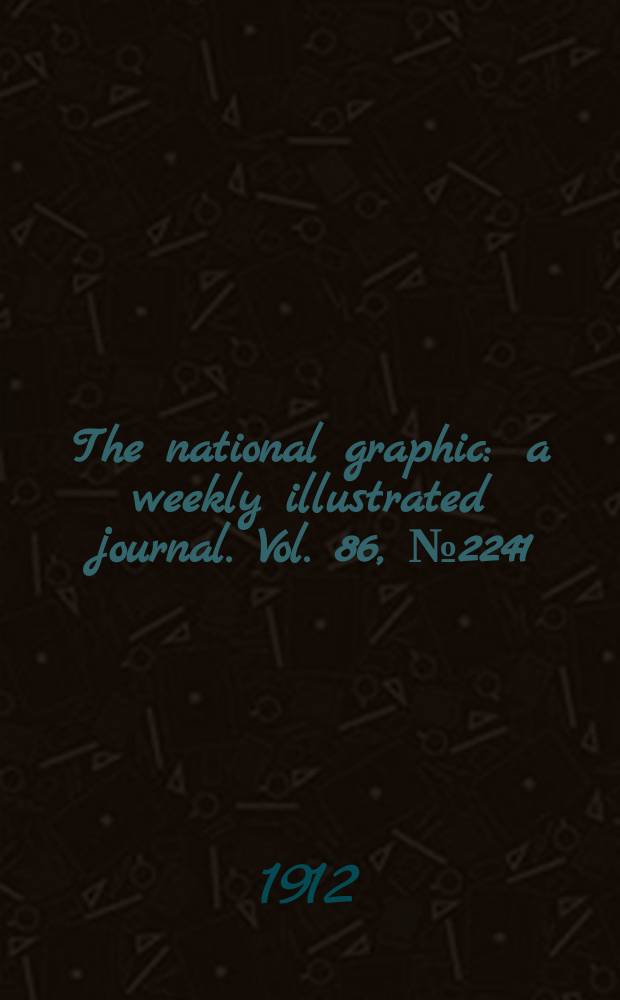 The national graphic : a weekly illustrated journal. Vol. 86, № 2241