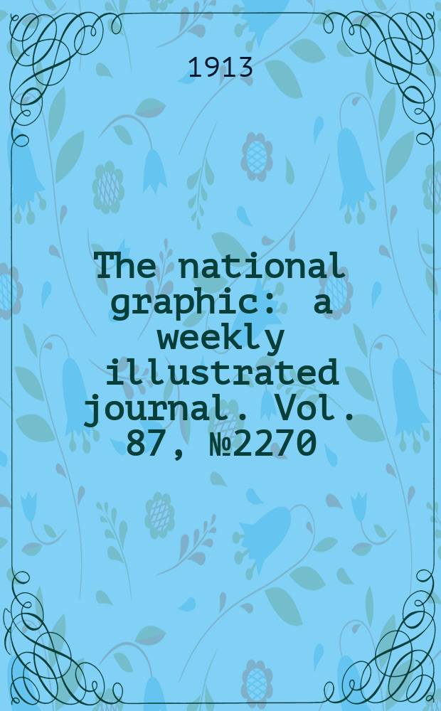 The national graphic : a weekly illustrated journal. Vol. 87, № 2270