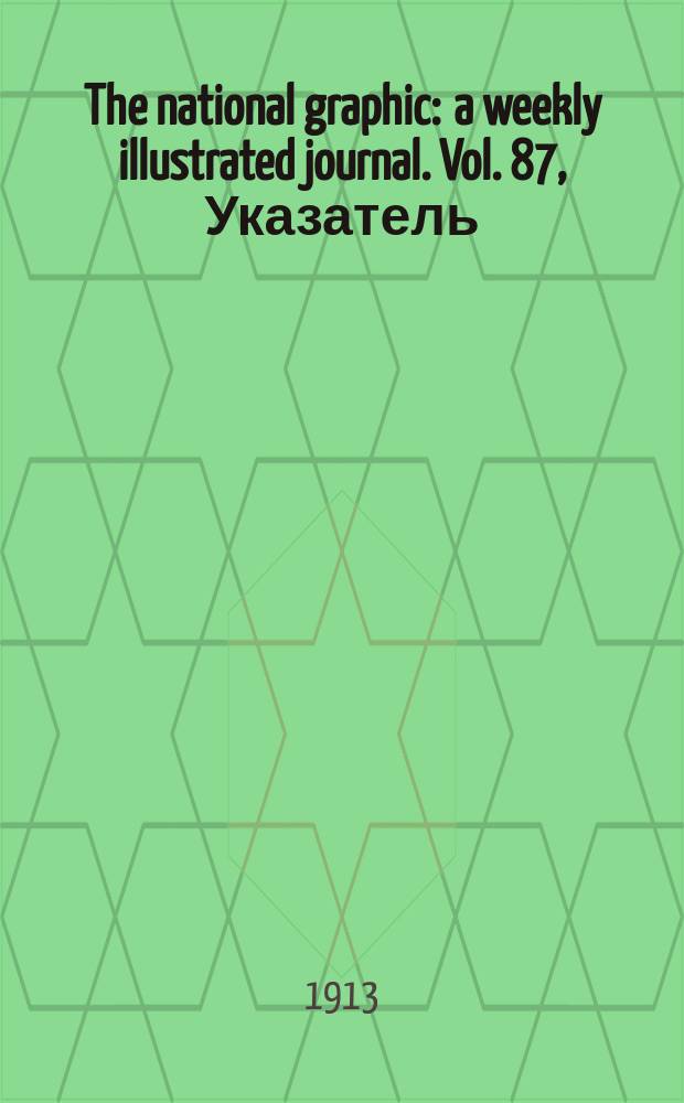 The national graphic : a weekly illustrated journal. Vol. 87, Указатель