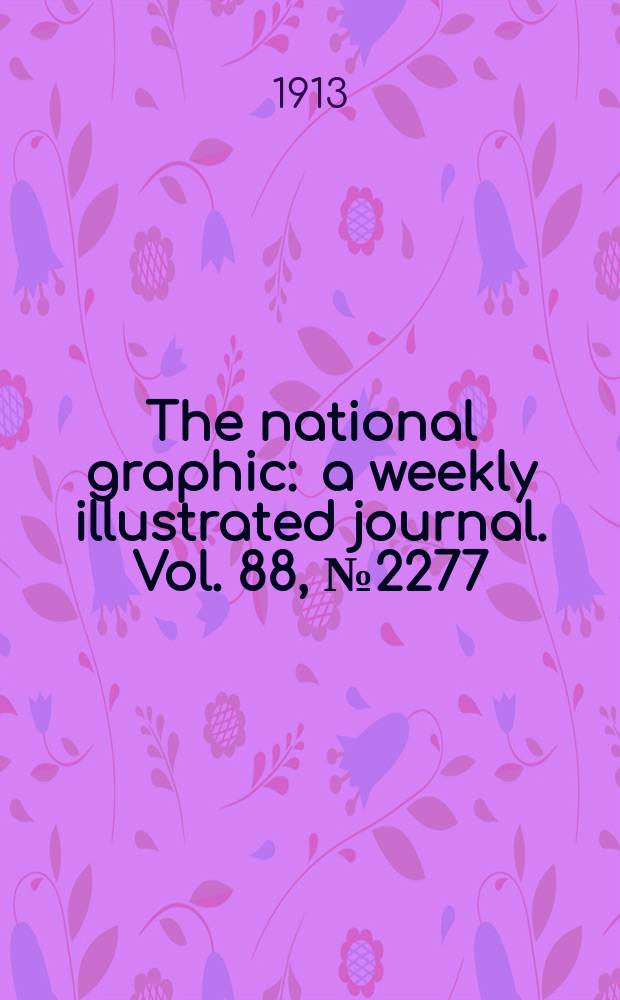 The national graphic : a weekly illustrated journal. Vol. 88, № 2277