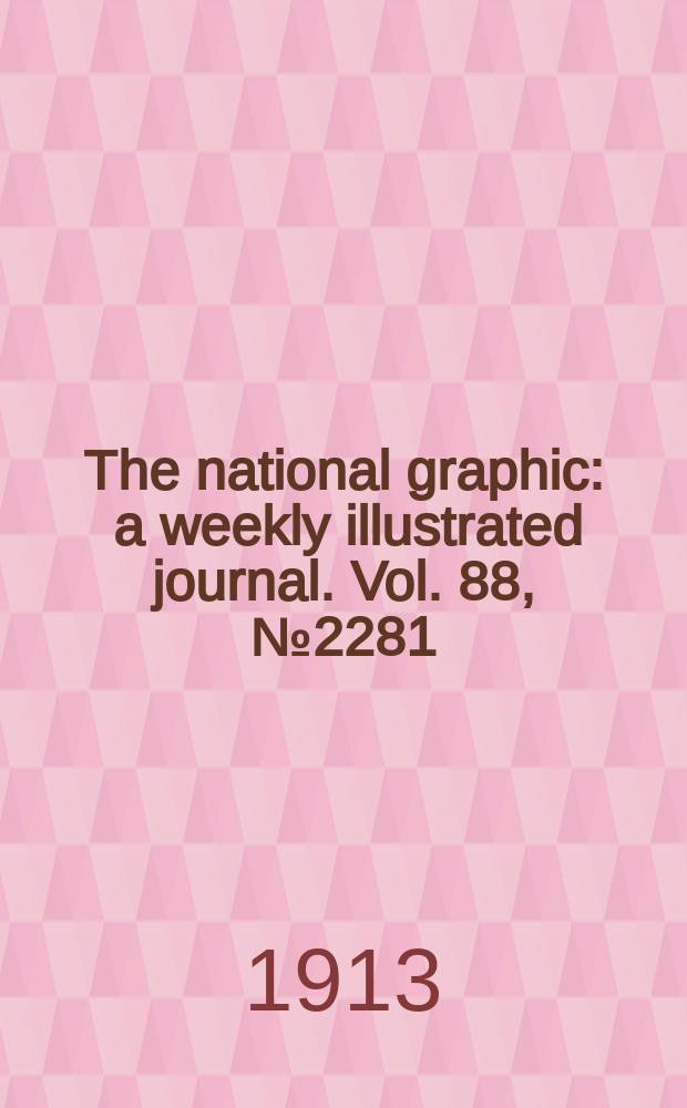 The national graphic : a weekly illustrated journal. Vol. 88, № 2281