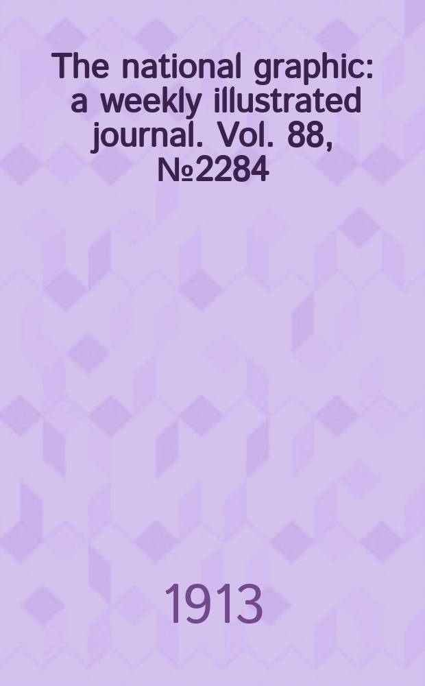 The national graphic : a weekly illustrated journal. Vol. 88, № 2284