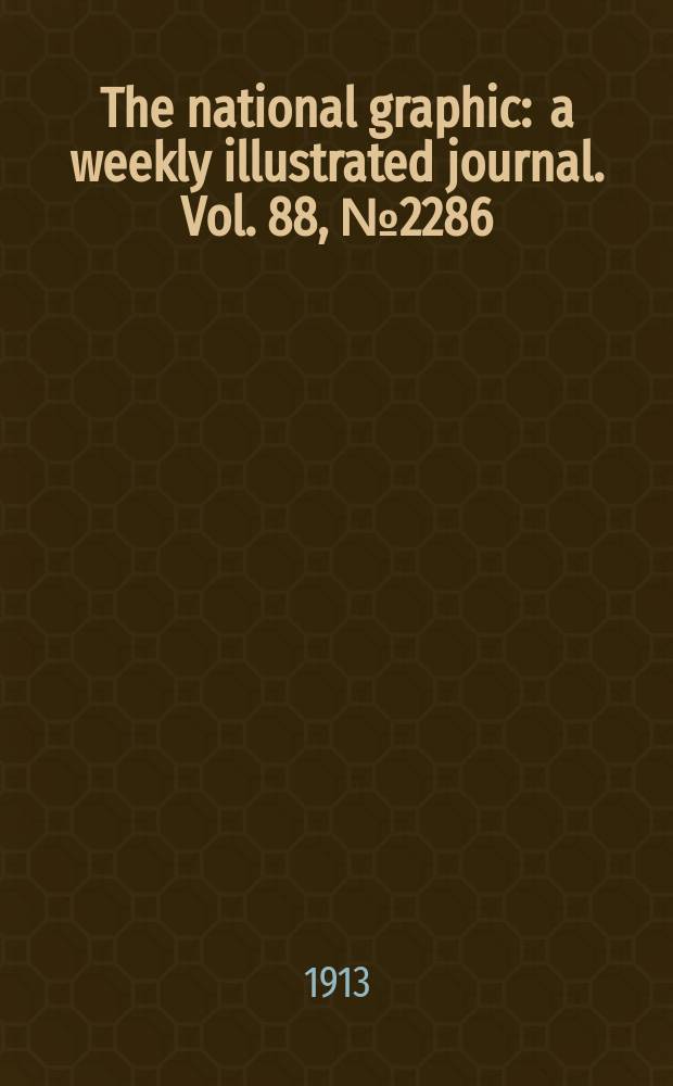 The national graphic : a weekly illustrated journal. Vol. 88, № 2286