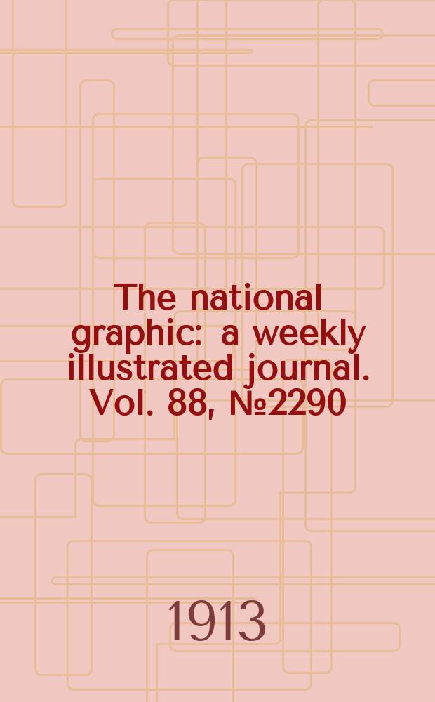 The national graphic : a weekly illustrated journal. Vol. 88, № 2290