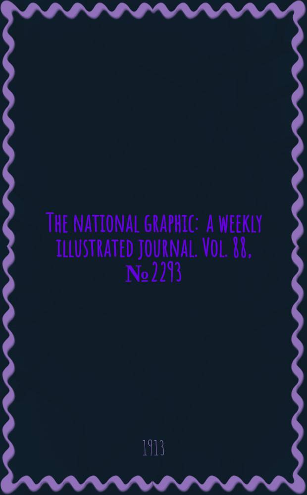 The national graphic : a weekly illustrated journal. Vol. 88, № 2293