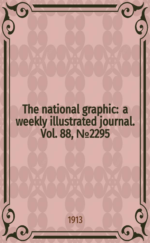 The national graphic : a weekly illustrated journal. Vol. 88, № 2295