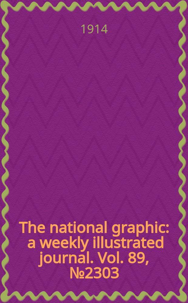 The national graphic : a weekly illustrated journal. Vol. 89, № 2303