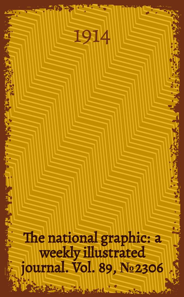 The national graphic : a weekly illustrated journal. Vol. 89, № 2306