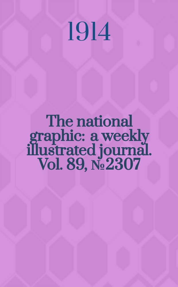 The national graphic : a weekly illustrated journal. Vol. 89, № 2307