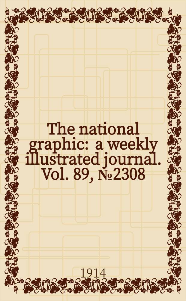 The national graphic : a weekly illustrated journal. Vol. 89, № 2308
