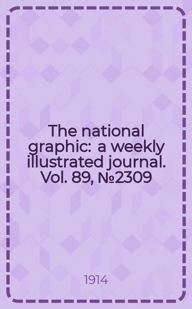 The national graphic : a weekly illustrated journal. Vol. 89, № 2309