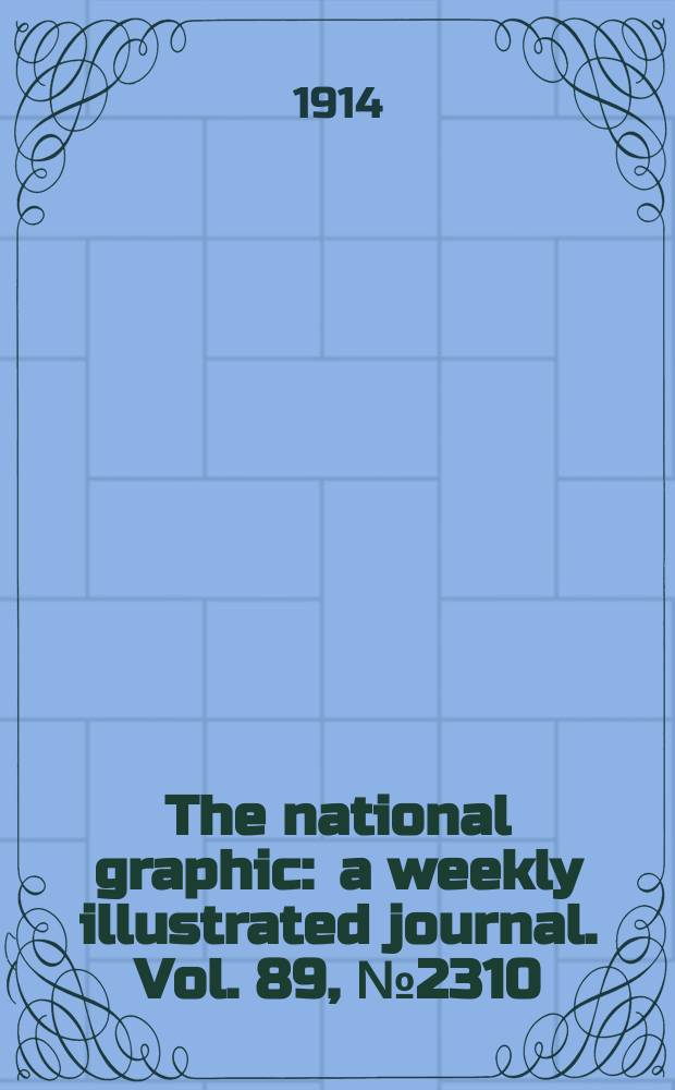 The national graphic : a weekly illustrated journal. Vol. 89, № 2310