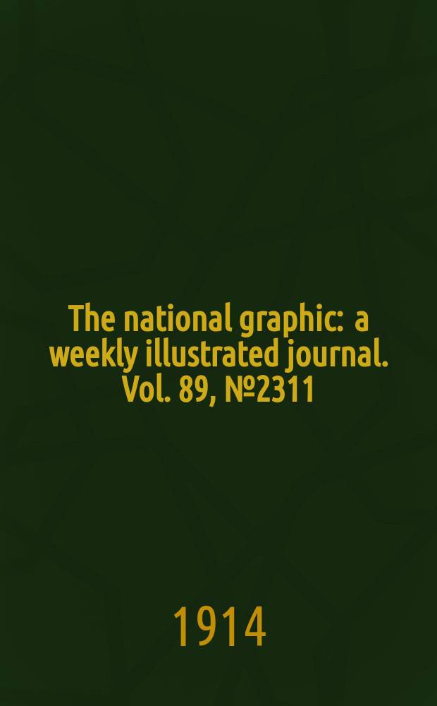 The national graphic : a weekly illustrated journal. Vol. 89, № 2311