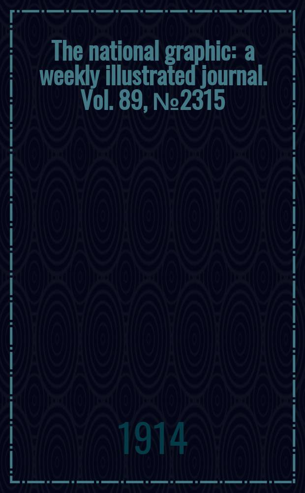 The national graphic : a weekly illustrated journal. Vol. 89, № 2315