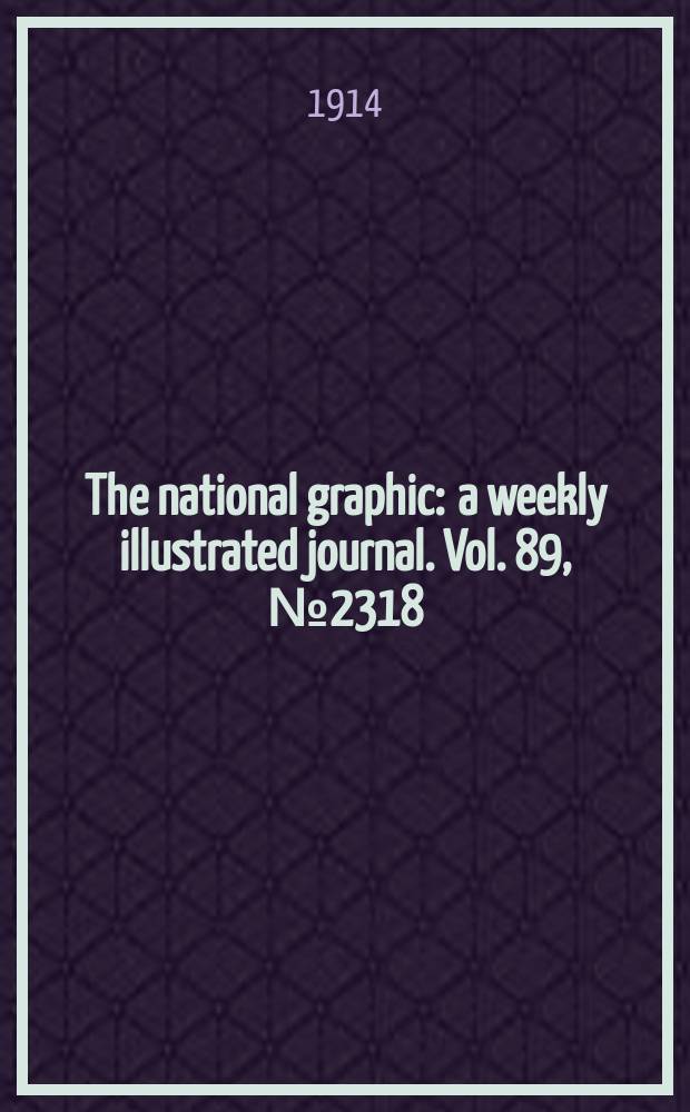 The national graphic : a weekly illustrated journal. Vol. 89, № 2318