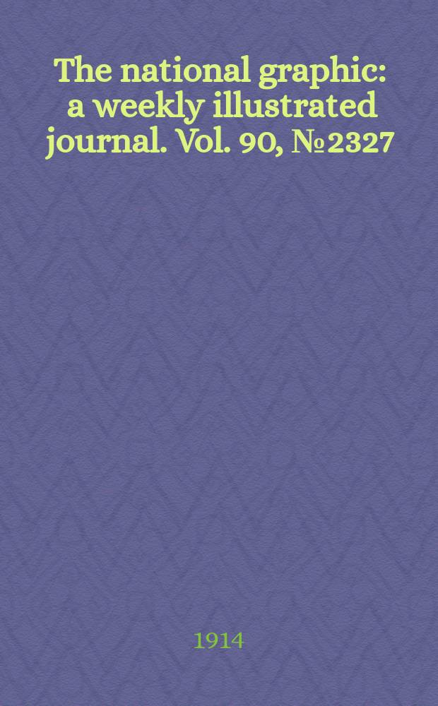 The national graphic : a weekly illustrated journal. Vol. 90, № 2327