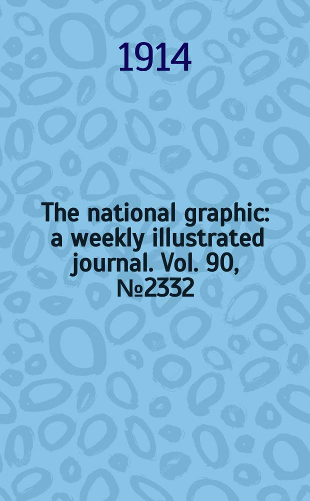 The national graphic : a weekly illustrated journal. Vol. 90, № 2332