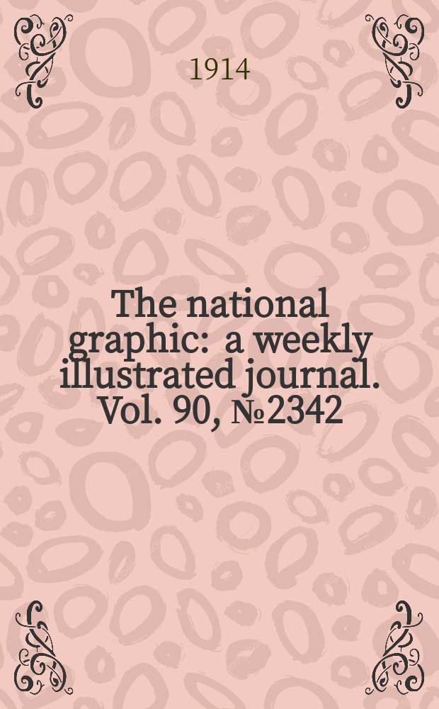 The national graphic : a weekly illustrated journal. Vol. 90, № 2342