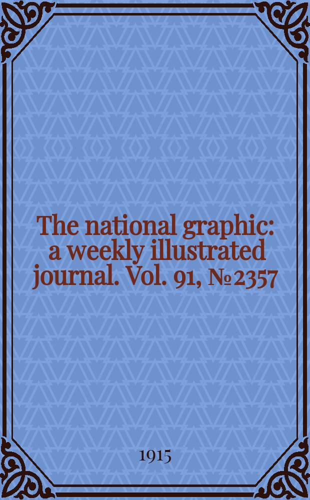 The national graphic : a weekly illustrated journal. Vol. 91, № 2357