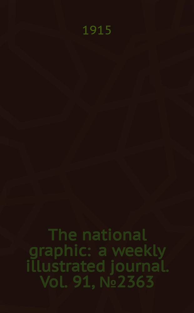 The national graphic : a weekly illustrated journal. Vol. 91, № 2363