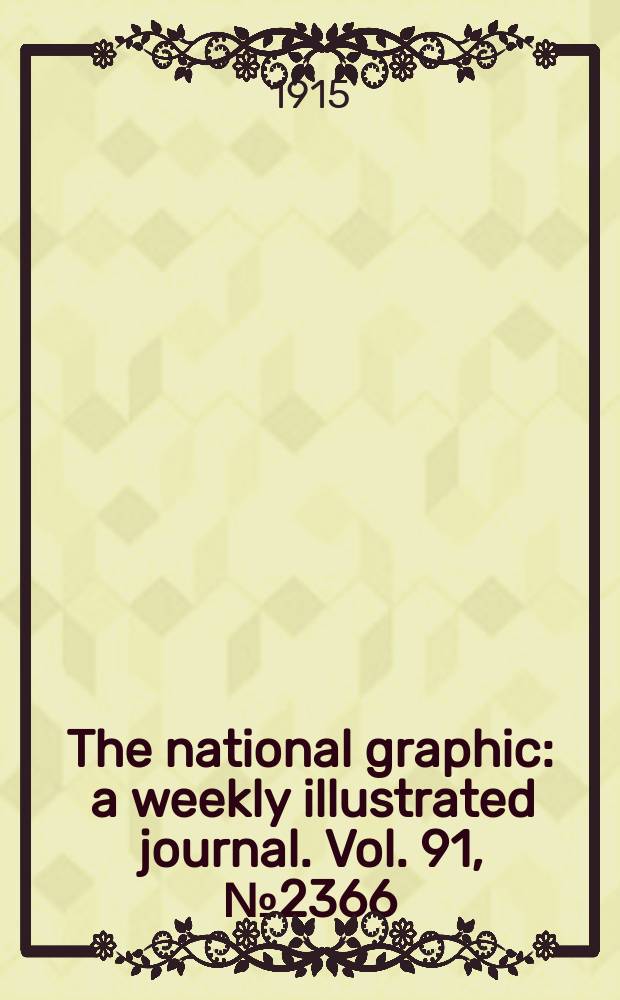 The national graphic : a weekly illustrated journal. Vol. 91, № 2366