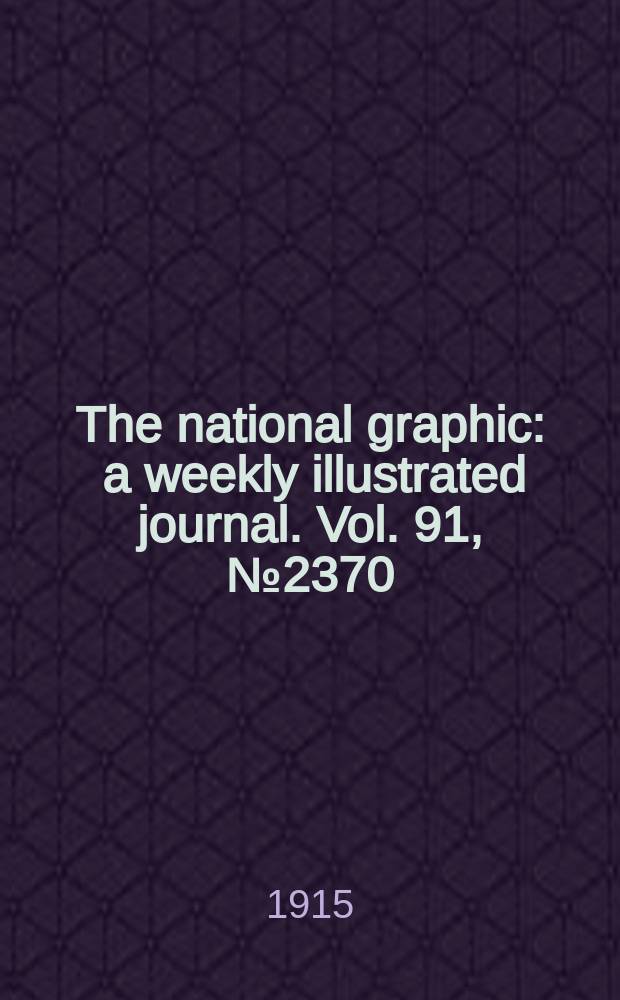 The national graphic : a weekly illustrated journal. Vol. 91, № 2370