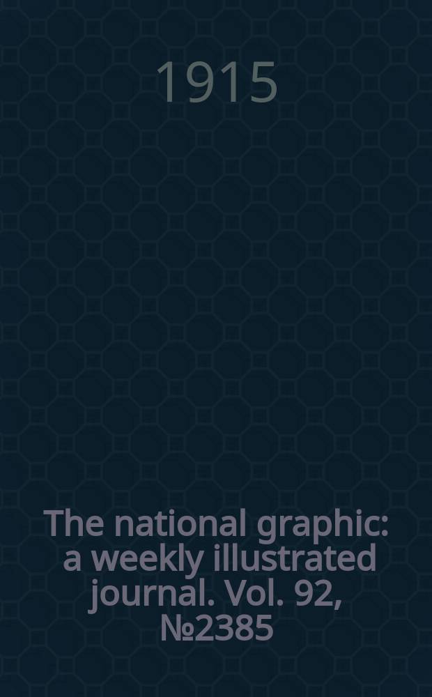 The national graphic : a weekly illustrated journal. Vol. 92, № 2385