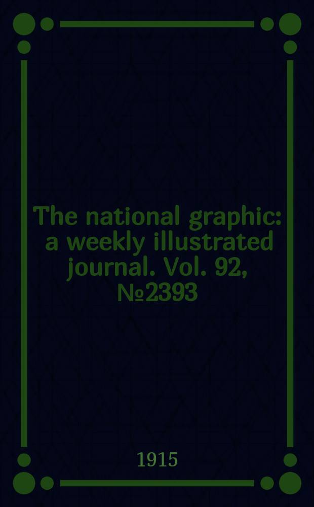 The national graphic : a weekly illustrated journal. Vol. 92, № 2393