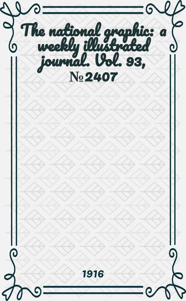 The national graphic : a weekly illustrated journal. Vol. 93, № 2407