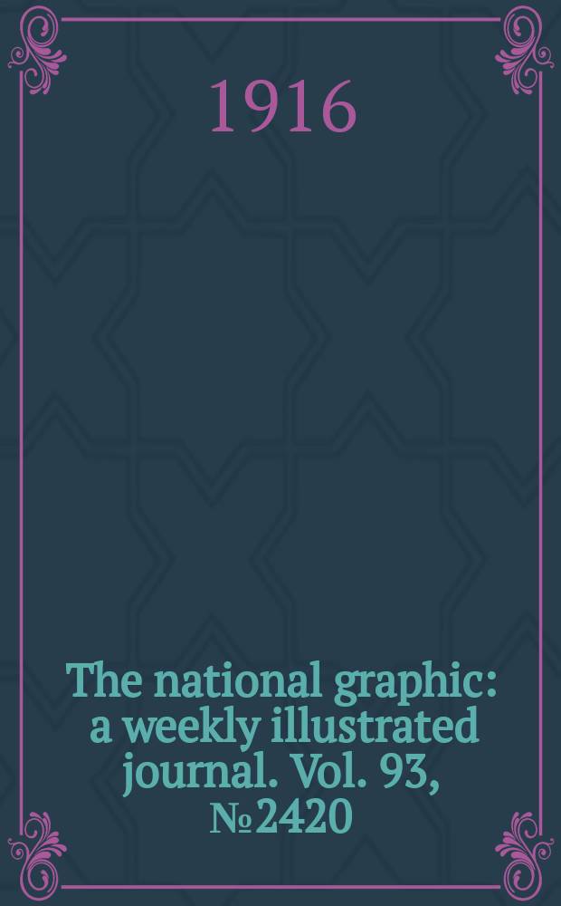 The national graphic : a weekly illustrated journal. Vol. 93, № 2420