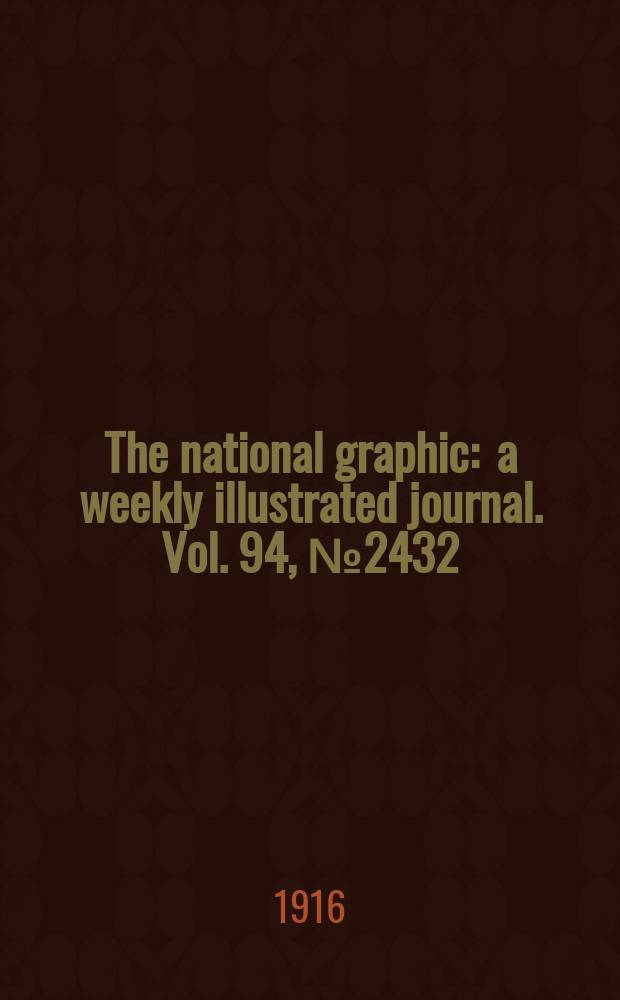 The national graphic : a weekly illustrated journal. Vol. 94, № 2432