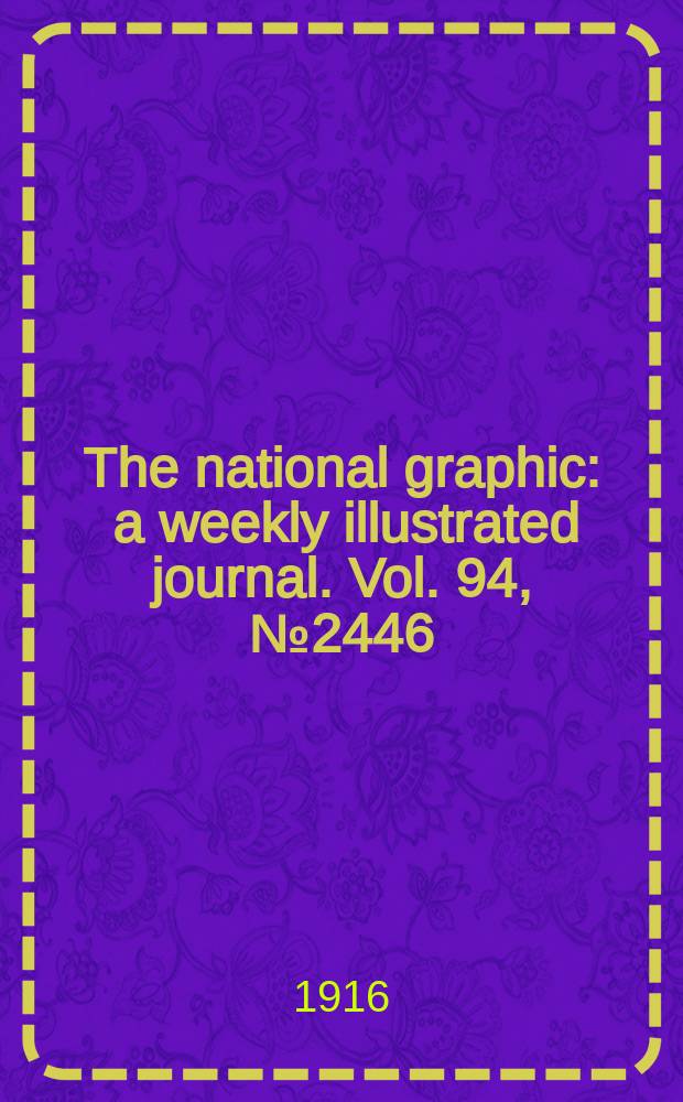 The national graphic : a weekly illustrated journal. Vol. 94, № 2446