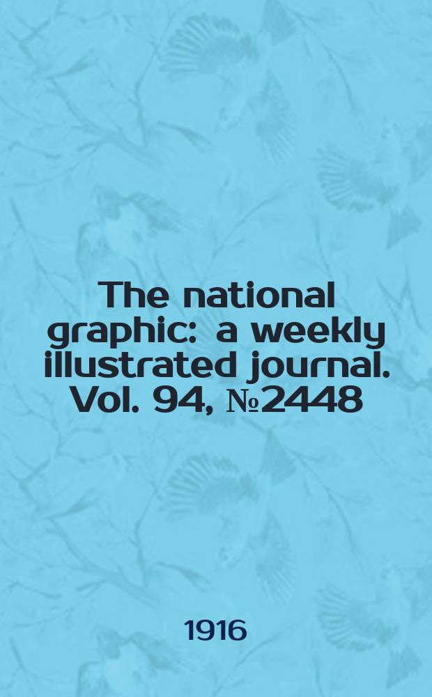 The national graphic : a weekly illustrated journal. Vol. 94, № 2448