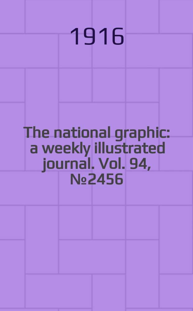 The national graphic : a weekly illustrated journal. Vol. 94, № 2456