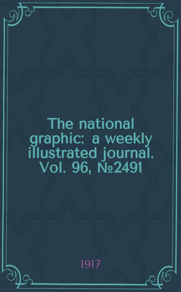 The national graphic : a weekly illustrated journal. Vol. 96, № 2491