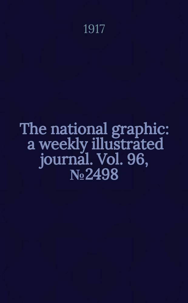 The national graphic : a weekly illustrated journal. Vol. 96, № 2498