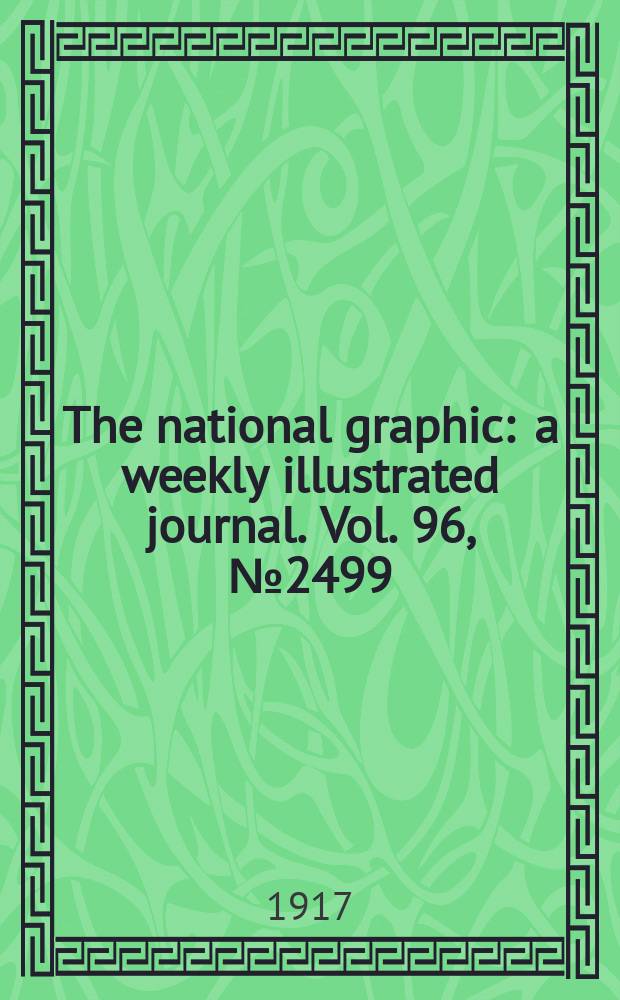 The national graphic : a weekly illustrated journal. Vol. 96, № 2499