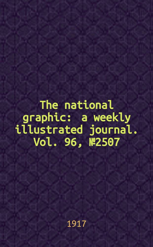 The national graphic : a weekly illustrated journal. Vol. 96, № 2507