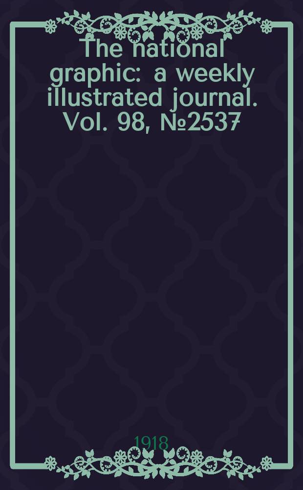 The national graphic : a weekly illustrated journal. Vol. 98, № 2537
