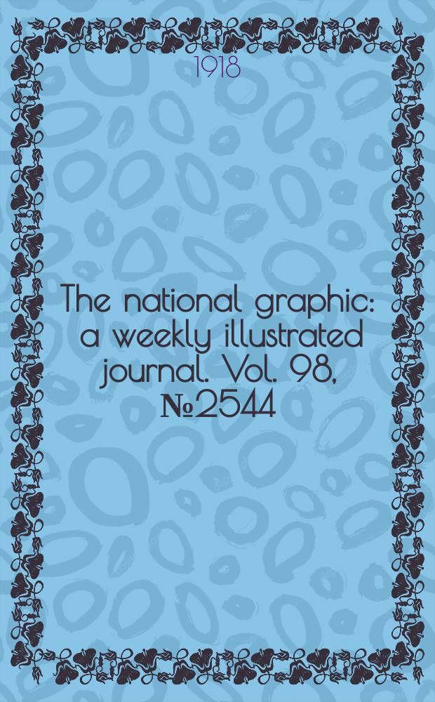 The national graphic : a weekly illustrated journal. Vol. 98, № 2544