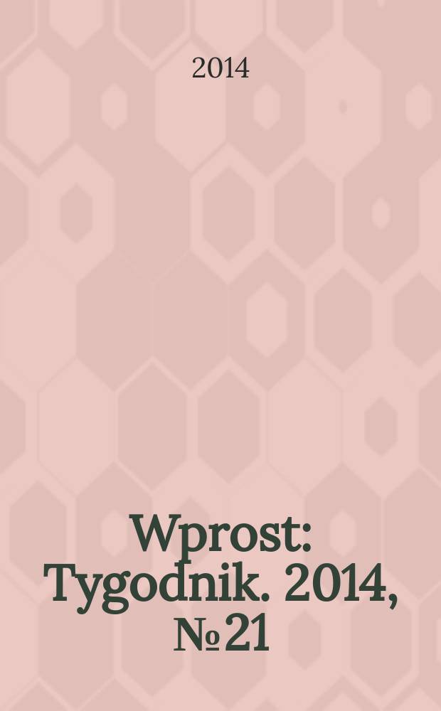 Wprost : Tygodnik. 2014, № 21