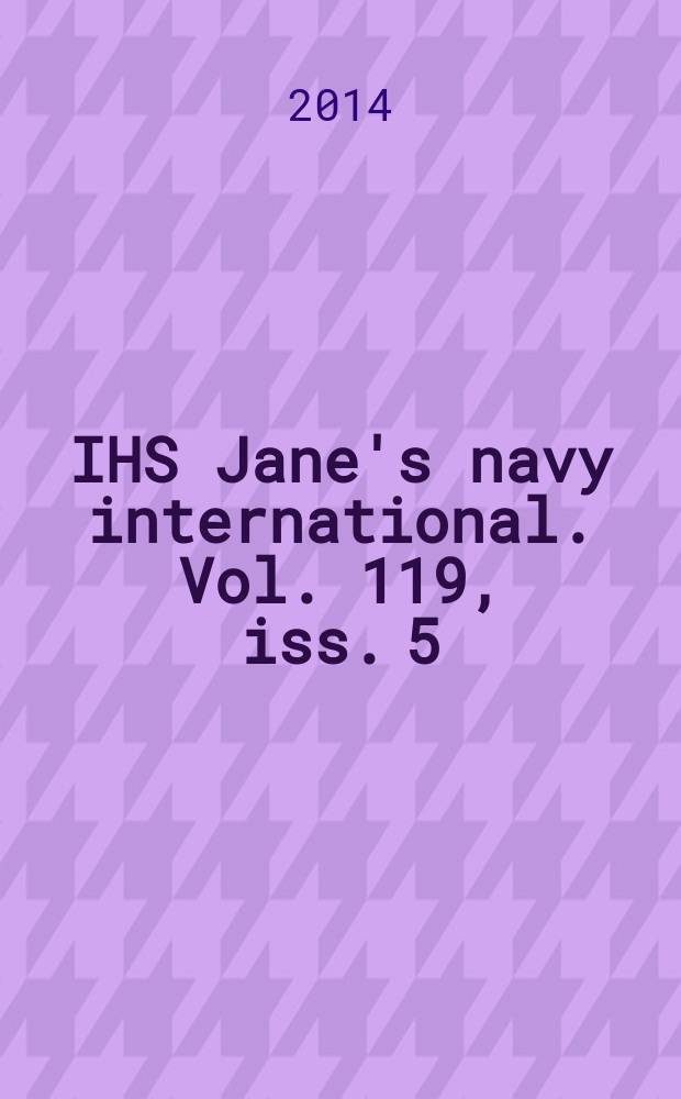 IHS Jane's navy international. Vol. 119, iss. 5