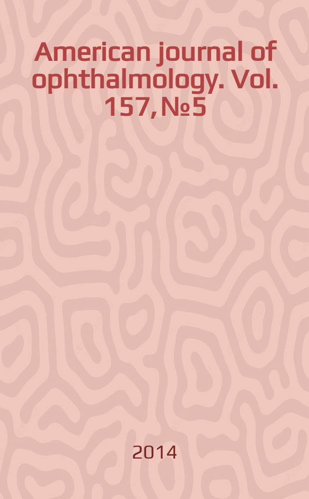 American journal of ophthalmology. Vol. 157, № 5