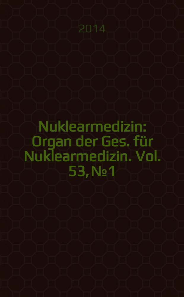 Nuklearmedizin : Organ der Ges. für Nuklearmedizin. Vol. 53, № 1