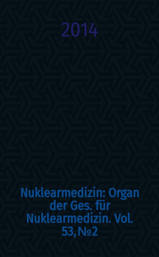 Nuklearmedizin : Organ der Ges. für Nuklearmedizin. Vol. 53, № 2